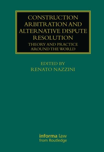 Construction Arbitration and Alternative Dispute Resolution - Theory and Practice around the World