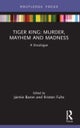 Tiger King - Murder, Mayhem and Madness