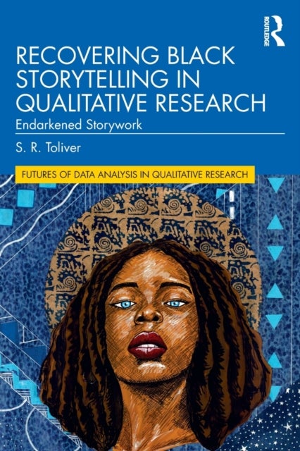 Recovering Black Storytelling in Qualitative Research - Endarkened Storywork
