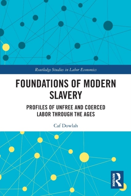 Foundations of Modern Slavery - Profiles of Unfree and Coerced Labor through the Ages