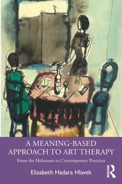 A Meaning-Based Approach to Art Therapy - From the Holocaust to Contemporary Practices