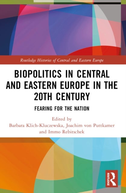 Biopolitics in Central and Eastern Europe in the 20th Century - Fearing for the Nation