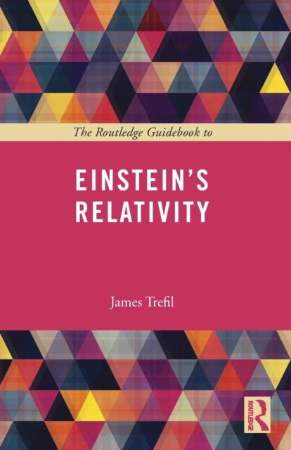 The Routledge Guidebook to Einstein''s Relativity