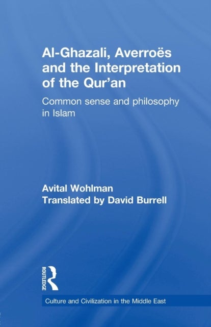 Al-Ghazali, Averroes and the Interpretation of the Qur''an - Common Sense and Philosophy in Islam