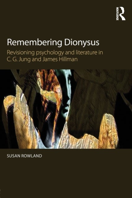 Remembering Dionysus - Revisioning psychology and literature in C.G. Jung and James Hillman