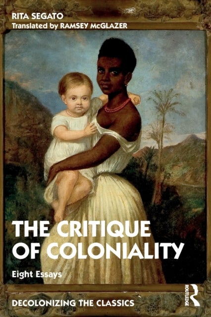 The Critique of Coloniality - Eight Essays