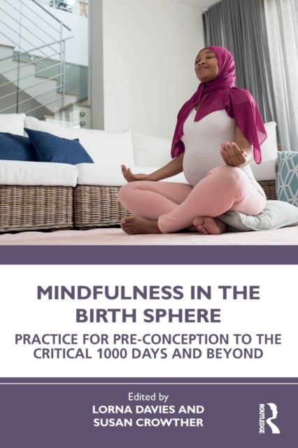 Mindfulness in the Birth Sphere - Practice for Pre-conception to the Critical 1000 Days and Beyond