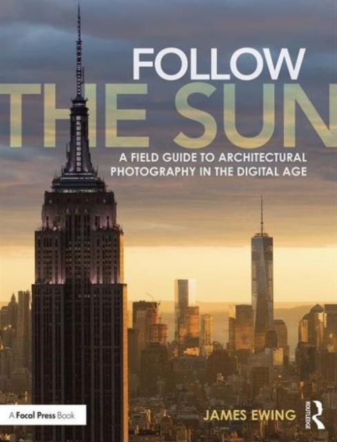 Follow the Sun - A Field Guide to Architectural Photography in the Digital Age