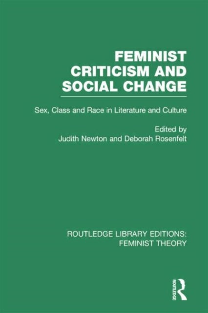 Feminist Criticism and Social Change - Sex, class and race in literature and culture