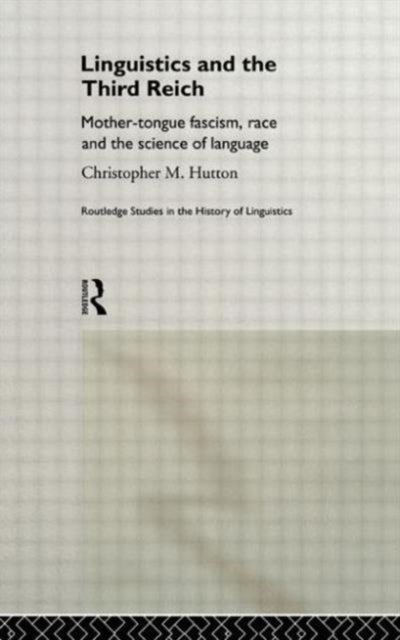 Linguistics and the Third Reich - Mother-tongue Fascism, Race and the Science of Language