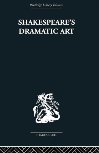 Shakespeare''s Dramatic Art - Collected Essays