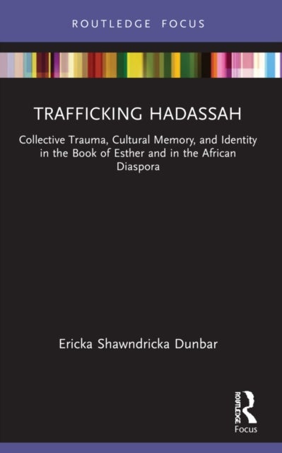 Trafficking Hadassah - Collective Trauma, Cultural Memory, and Identity in the Book of Esther and in the African Diaspora
