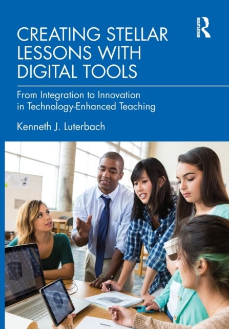 Creating Stellar Lessons with Digital Tools - From Integration to Innovation in Technology-Enhanced Teaching