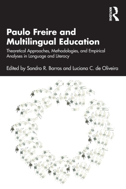 Paulo Freire and Multilingual Education - Theoretical Approaches, Methodologies, and Empirical Analyses in Language and Literacy