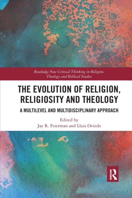 The Evolution of Religion, Religiosity and Theology - A Multi-Level and Multi-Disciplinary Approach