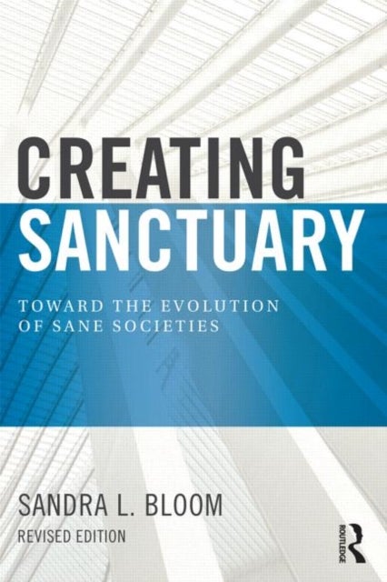 Creating Sanctuary - Toward the Evolution of Sane Societies, Revised Edition