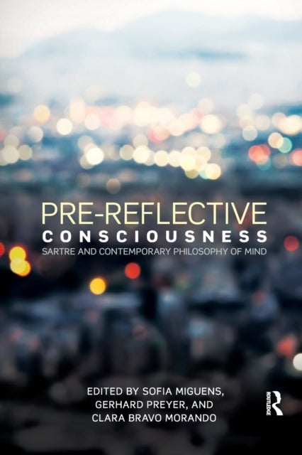 Pre-reflective Consciousness - Sartre and Contemporary Philosophy of Mind