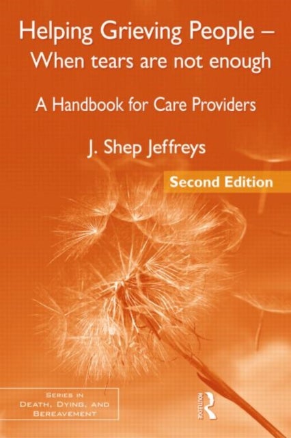 Helping Grieving People - When Tears Are Not Enough - A Handbook for Care Providers