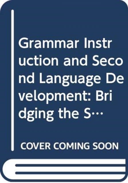 Grammar Instruction and Second Language Development - Bridging the Socio-Cognitive Divide in Theory and in Practice