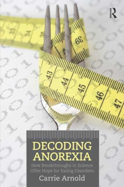 Decoding Anorexia - How Breakthroughs in Science Offer Hope for Eating Disorders