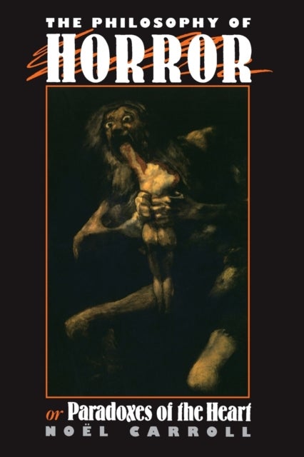 The Philosophy of Horror - Or, Paradoxes of the Heart