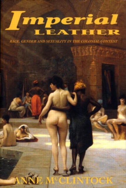 Imperial Leather - Race, Gender, and Sexuality in the Colonial Contest