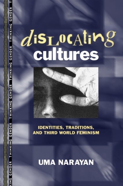 Dislocating Cultures - Identities, Traditions, and Third World Feminism