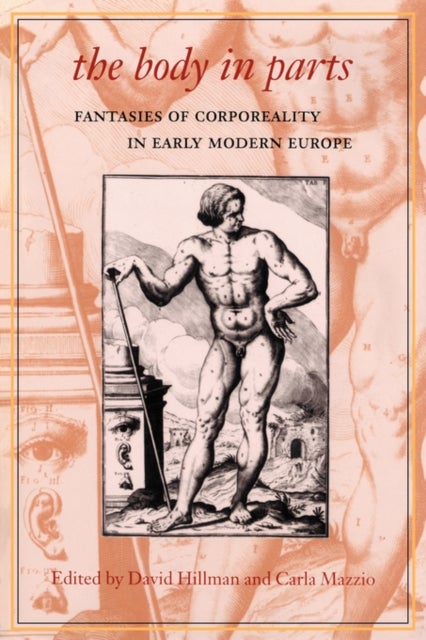 The Body in Parts - Fantasies of Corporeality in Early Modern Europe