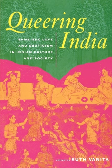 Queering India - Same-Sex Love and Eroticism in Indian Culture and Society