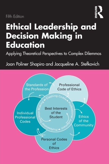 Ethical Leadership and Decision Making in Education - Applying Theoretical Perspectives to Complex Dilemmas