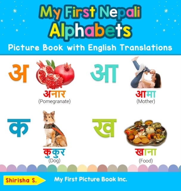 My First Nepali Alphabets Picture Book with English Translations - Bilingual Early Learning & Easy Teaching Nepali Books for Kids
