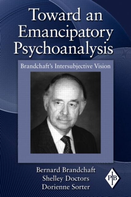 Toward an Emancipatory Psychoanalysis - Brandchaft's Intersubjective Vision