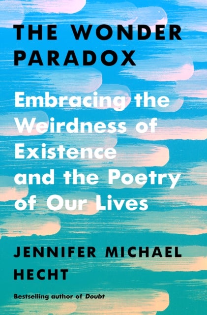 The Wonder Paradox - Embracing the Weirdness of Existence and the Poetry of Our Lives