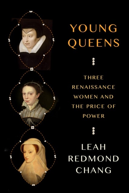 Young Queens - Three Renaissance Women and the Price of Power