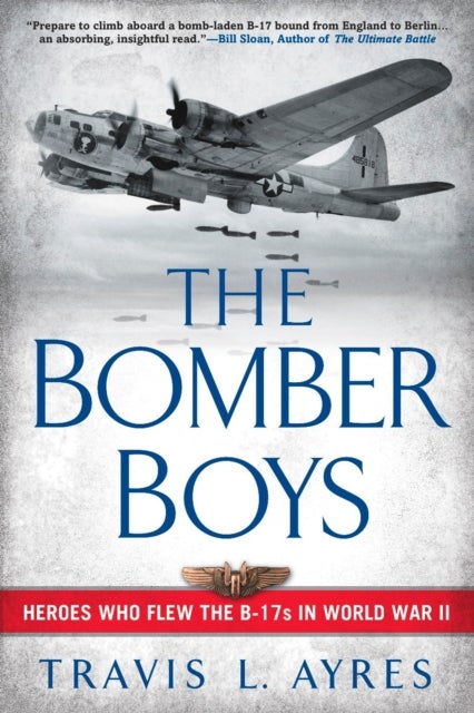 The Bomber Boys - Heroes Who Flew the B-17s in World War II