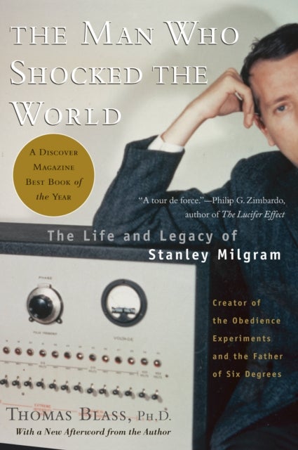 The Man Who Shocked The World - The Life and Legacy of Stanley Milgram