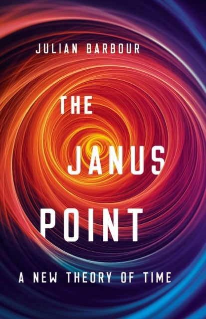 The Janus Point - A New Theory of Time