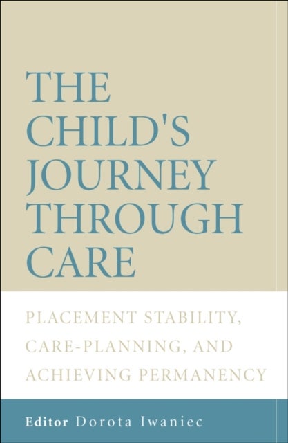 The Child's Journey Through Care – Placement Stability, Care Planning and Achieving Permanency - Placement Stability, Care Planning, and Achieving Permanency