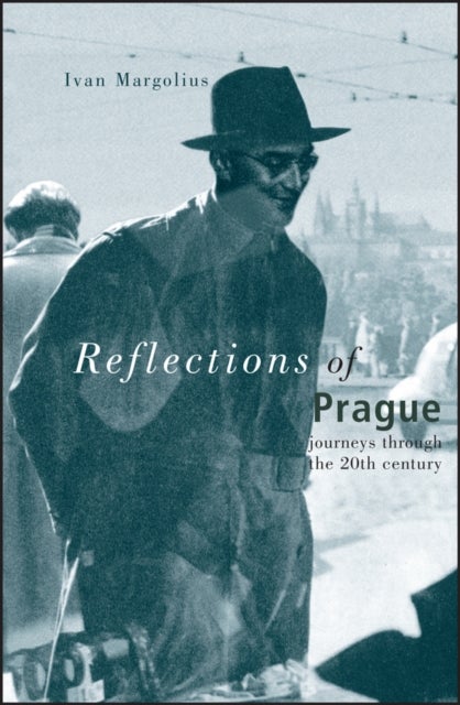 Reflections of Prague – Journeys Through the 20th Century - Journeys Through the 20th Century