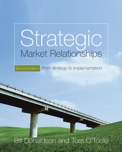 Strategic Market Relationships – From Strategy to Implementation 2e - From Strategy to Implementation