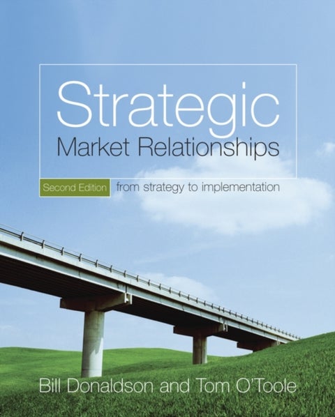 Strategic Market Relationships – From Strategy to Implementation 2e - From Strategy to Implementation