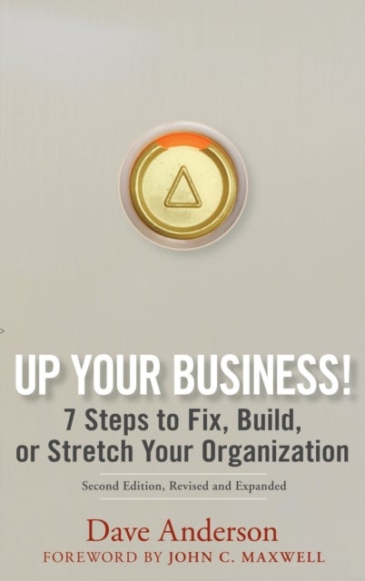 Up Your Business! – 7 Steps to Fix, Build or Stretch Your Organization 2e - 7 Steps to Fix, Build, or Stretch Your Organization