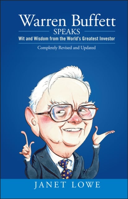 Warren Buffett Speaks 2e – Wits and Wisdom from the World's Greatest Investor - Wit and Wisdom from the World's Greatest Investor
