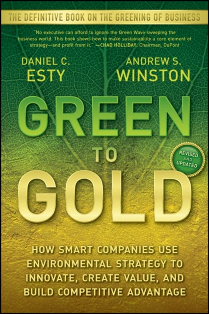 Green to Gold - How Smart Companies Use Environmental Strategy to Innovate, Create Value, and Build Competitive Advantage