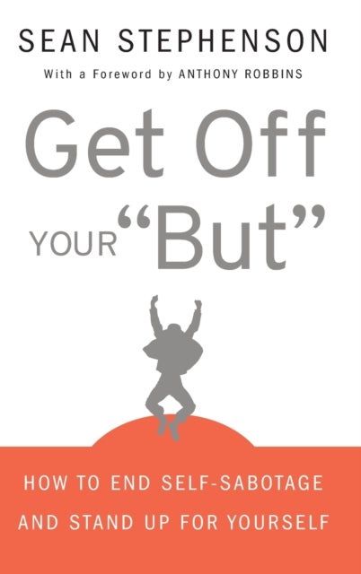 Get Off Your 'But' - How to End Self-Sabotage and Stand Up for Yourself