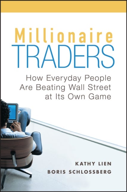 Millionaire Traders – How Everyday People Are Beating Wall Street at Its Own Game - How Everyday People Are Beating Wall Street at Its Own Game