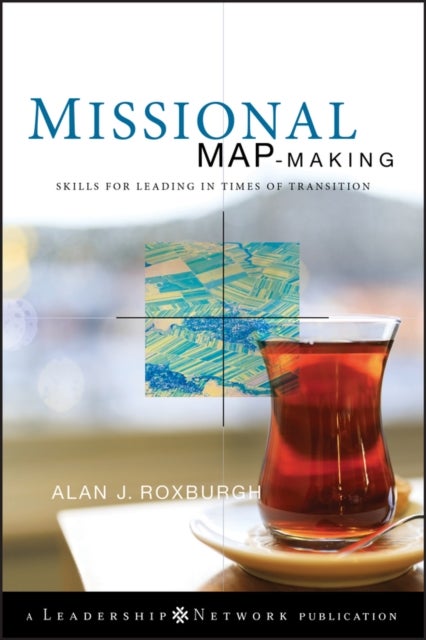 Missional Map–Making – Skills for Leading in Times  of Transition - Skills for Leading in Times of Transition