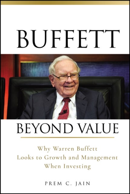 Buffett Beyond Value – Why Warren Buffett Looks to  Growth and Management When Investing - Why Warren Buffett Looks to Growth and Management When Investing