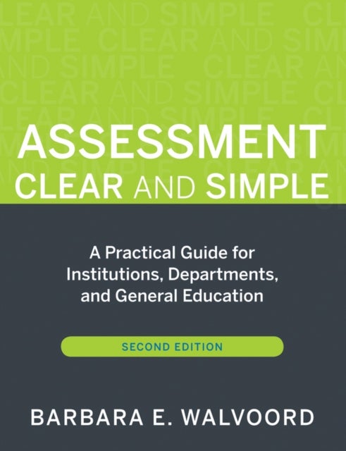Assessment Clear and Simple – A Practical Guide for Institutions Departments and General Education  2e - A Practical Guide for Institutions, Departments, and General Education