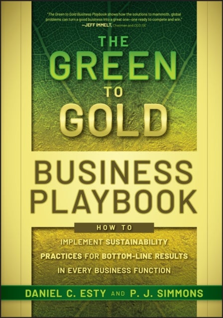 The Green to Gold Business Playbook – How to Implement Sustainability Practices for Bottom–Line Results in Every Business Function - How to Implement Sustainability Practices for Bottom-Line Results in Every Business Function